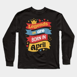 Legends are born in April Banners effect Long Sleeve T-Shirt